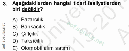 3. soru: Aşağıdakilerden hangisi ticari faaliyetlerden biri değildir? A) Pazarcılık B) Bankacılık aof.s@rufar.net C) Çiftçilik…