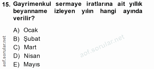 15. soru: Gayrimenkul sermaye iratlarına ait yıllık beyanname izleyen yılın hangi ayında verilir? A) Ocak B) Şubat C) Mart D) N…