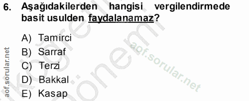 6. soru: Aşağıdakilerden hangisi vergilendirmede basit usulden faydalanamaz? A) Tamirci B) Sarraf C) Terzi one agf. | D) Bakka…