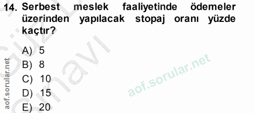 14. soru: Serbest meslek faaliyetinde ödemeler üzerinden yapılacak stopaj oranı yüzde kaçtır? A) 5 B) 8 C) 10 D) 15 E) 20