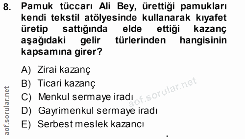 8. soru: Pamuk tüccarı Ali Bey, ürettiği pamukları kendi tekstil atölyesinde kullanarak kıyafet üretip sattığında elde ettiği…