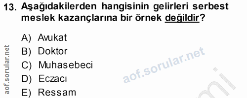 13. soru: Aşağıdakilerden hangisinin gelirleri serbest meslek kazançlarına bir örnek değildir? A) Avukat B) Doktor C) Muhasebec…