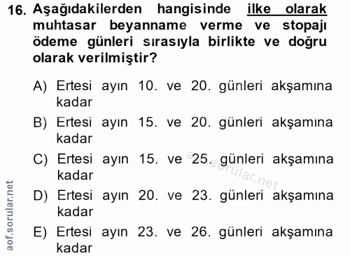 16. soru: Aşağıdakilerden hangisinde ilke olarak muhtasar beyanname verme ve stopajı ödeme günleri sırasıyla birlikte ve doğru…