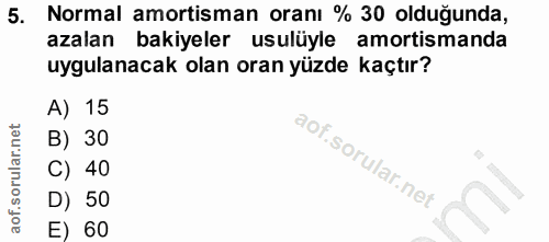5. soru: Normal amortisman oranı % 30 olduğunda, azalan bakiyeler usulüyle amortismanda uygulanacak olan oran yüzde kaçtır? A)…