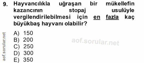 9. soru: Hayvancılıkla uğraşan bir mükellefin kazancının stopaj usulüyle vergilendirilebilmesi için en fazla kaç büyükbaş hayv…