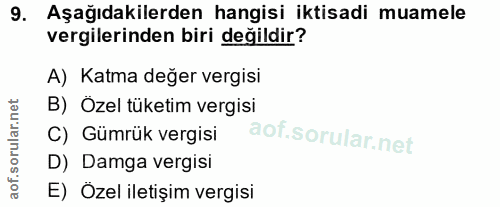 9. soru: Aşağıdakilerden hangisi iktisadi muamele vergilerinden biri değildir? A) Katma değer vergisi B) Özel tüketim vergisi…