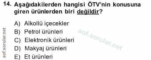 14. soru: Aşağıdakilerden hangisi ÖTV'nin konusuna giren ürünlerden biri değildir? A) Alkollü içecekler B) Petrol ürünleri C) E…