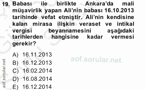 19. soru: Babası ile birlikte Ankara'da mali müşavirlik yapan Ali'nin babası 16.10.2013 tarihinde vefat etmiştir. Ali'nin kendi…