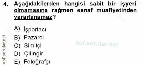 4. soru: Aşağıdakilerden hangisi sabit bir işyeri olmamasına rağmen esnaf muafiyetinden yararlanamaz? A) İşportacı B) Pazarcı…