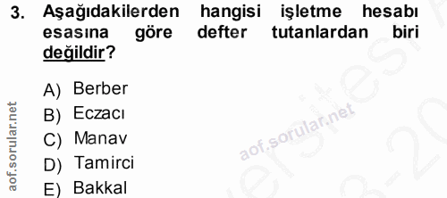 3. soru: Aşağıdakilerden hangisi işletme hesabı esasina göre defter tutanlardan biri değildir? A) Berber B) Eczacı C) Manav D)…