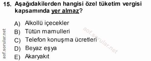 15. soru: Aşağıdakilerden hangisi özel tüketim vergisi kapsamında yer almaz? A) Alkollü içecekler B) Tütün mamulleri C) Telefon…