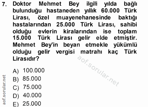 7. soru: Doktor Mehmet Bey ilgili yılda bağlı bulunduğu hastaneden yıllık 60.000 Türk Lirası, özel muayenehanesinde baktığı ha…