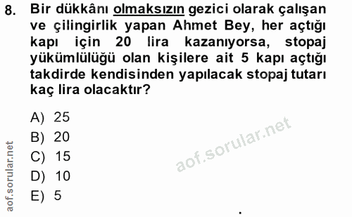 8. soru: Bir dükkânı olmaksızın gezici olarak çalışan ve çilingirlik yapan Ahmet Bey, her açtığı kapı için 20 lira kazanıyorsa…