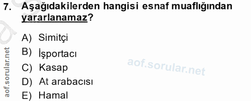 7. soru: Aşağıdakilerden hangisi esnaf muaflığından yararlanamaz? A) Simitçi B) Işportacı C) Kasap D) At arabacısı E) Hamal