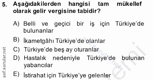 5. soru: Aşağıdakilerden hangisi tam mükellef olarak gelir vergisine tabidir? A) Belli ve geçici bir iş için Türkiye'de buluna…