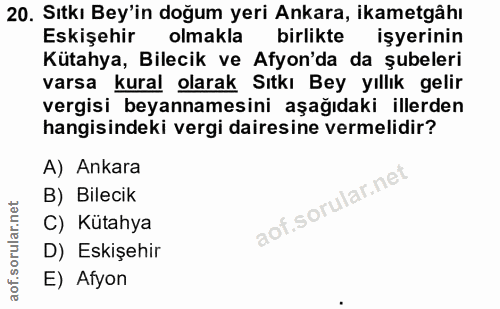 20. soru: Sıtkı Bey'in doğum yeri Ankara, ikametgâhı Eskişehir olmakla birlikte işyerinin Kütahya, Bilecik ve Afyon'da da şubel…