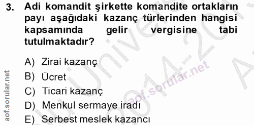 3. soru: Adi komandit şirkette komandite ortakların payı aşağıdaki kazanç türlerinden hangisi kapsamında gelir vergisine tabi…