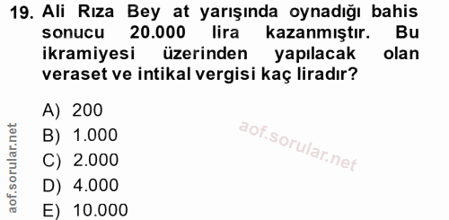 19. soru: Ali Rıza Bey at yarışında oynadığı bahis sonucu 20.000 lira kazanmiştır. Bu ikramiyesi üzerinden yapılacak olan veras…