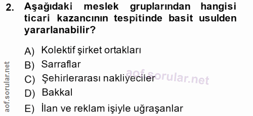2. soru: Aşağıdaki meslek gruplarından hangisi ticari kazancının tespitinde basit usulden yararlanabilir? A) Kolektif şirket o…
