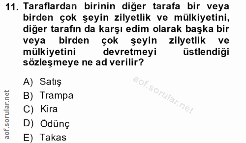 11. soru: Taraflardan birinin diğer tarafa bir veya birden çok şeyin zilyetlik ve mülkiyetini, diğer tarafın da karşı edim olar…