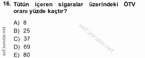 16. soru: Tütün içeren sigaralar üzerindeki ÖTV oranı yüzde kaçtır? A) 8 B) 25 C) 37 D) 69 E) 80