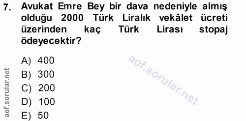 7. soru: Avukat Emre Bey bir dava nedeniyle almış olduğu 2000 Türk Liralık vekâlet ücreti üzerinden kac Türk Lirasi stopaj öde…