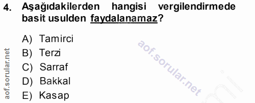 4. soru: Aşağıdakilerden hangisi vergilendirmede basit usulden faydalanamaz? A) Tamirci B) Terzi C) Sarraf D) Bakkal E) Kasap