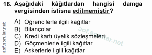 16. soru: Aşağıdaki kâğıtlardan hangisi damga vergisinden istisna edilmemiştir? A) Öğrencilerle ilgili kağıtlar B) Bilançolar D…