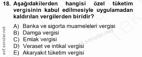 18. soru: Aşağıdakilerden hangisi özel tüketim vergisinin kabul edilmesiyle uygulamadan kaldırılan vergilerden biridir? A) Bank…