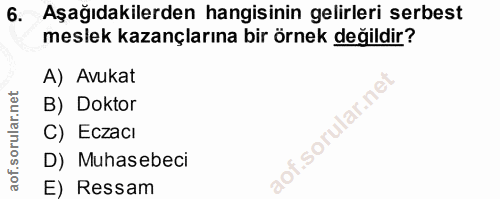 6. soru: Aşağıdakilerden hangisinin gelirleri serbest meslek kazançlarına bir örnek değildir? A) Avukat B) Doktor mar.n! C) Ec…