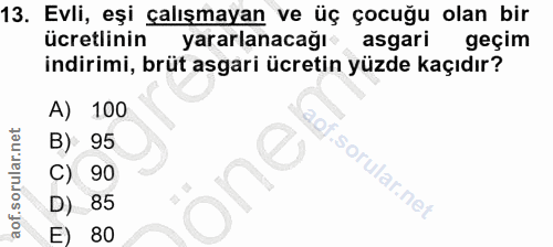 13. soru: Evli, eşi çalışmayan ve üç çocuğu olan bir ücretlinin yararlanacağı asgari geçim indirimi, brüt asgari ücretin yüzde…