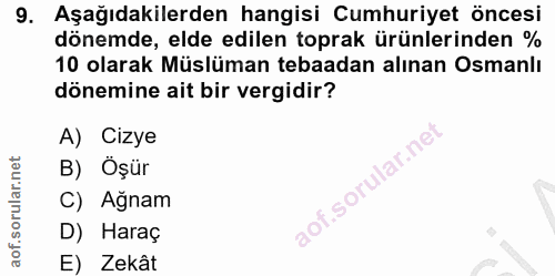 9. soru: Aşağıdakilerden hangisi Cumhuriyet öncesi dönemde, elde edilen toprak ürünlerinden % 10 olarak Müslüman tebaadan alın…
