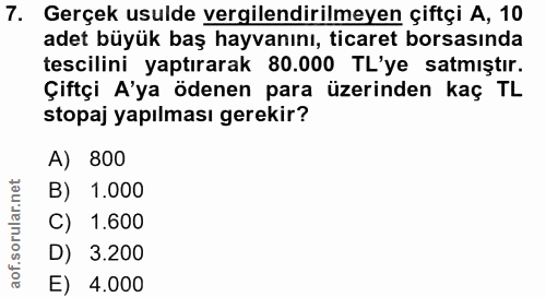 7. soru: Gerçek usulde vergilendirilmeyen çiftçi A, 10 adet büyük baş hayvanını, ticaret borsasında tescilini yaptırarak 80.00…