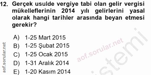 12. soru: Gerçek usulde vergiye tabi olan gelir vergisi mükelleflerinin 2014 yılı gelirlerini yasal olarak hangi tarihler arası…