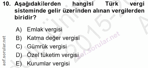 10. soru: Aşağıdakilerden hangisi Türk vergi sisteminde gelir üzerinden alınan vergilerden biridir? A) Emlak vergisi B) Katma d…