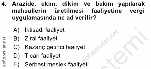 4. soru: Arazide, ekim, dikim ve bakım yapılarak mahsullerin s üretilmesi faaliyetine vergi uygulamasında ne ad verilir? A) İk…