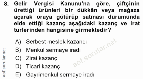 8. soru: Gelir Vergisi Kanunu'na göre, çiftçinin ürettiği ürünleri bir dükkân veya mağaza açarak oraya götürüp satması durumun…