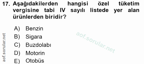17. soru: Aşağıdakilerden hangisi özel tüketim vergisine tabi IV sayılı listede yer alan ürünlerden biridir? A) Benzin B) Sigar…