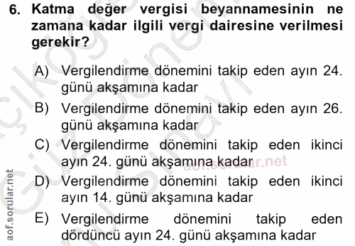 6. soru: Katma değer vergisi beyannamesinin ne zamana kadar ilgili vergi dairesine verilmesi gerekir? A) Vergilendirme dönemin…
