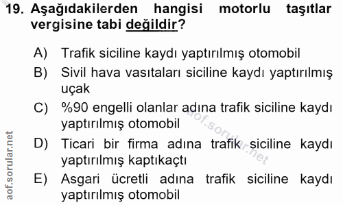 19. soru: Aşağıdakilerden hangisi motorlu taşıtlar vergisine tabi değildir? A) Trafik siciline kaydı yaptırılmış otomobil B) Si…
