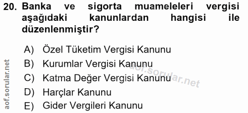 20. soru: Banka ve sigorta muameleleri vergisi aşağıdaki kanunlardan hangisi ile düzenlenmiştir? A) Özel Tüketim Vergisi Kanunu…