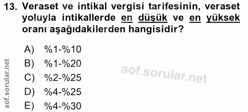 13. soru: Veraset ve intikal vergisi tarifesinin, veraset yoluyla intikallerde en düşük ve en yüksek oranı aşağıdakilerden hang…