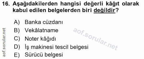 16. soru: Aşağıdakilerden hangisi değerli kåğıt olarak kabul edilen belgelerden biri değildir? A) Banka cüzdanı B) Vekâlatname…