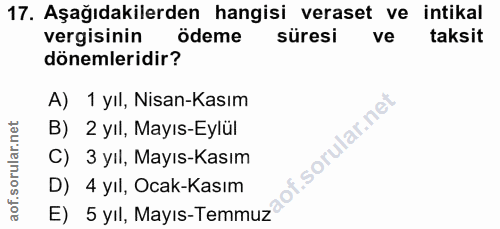 17. soru: Aşağıdakilerden hangisi veraset ve intikal vergisinin ödeme süresi ve taksit dönemleridir? A) 1 yıl, Nisan-Kasım B) 2…