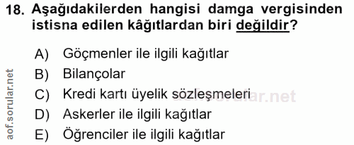 18. soru: Aşağıdakilerden hangisi damga vergisinden istisna edilen kâğıtlardan biri değildir? A) Göçmenler ile ilgili kağıtlar…