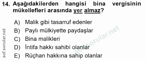 14. soru: Aşağıdakilerden hangisi bina vergisinin mükellefleri arasında yer almaz? A) Malik gibi tasarruf edenler B) Paylı mülk…