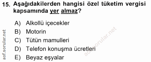 15. soru: Aşağıdakilerden hangisi özel tüketim vergisi kapsamında yer almaz? A) Alkollü içecekler B) Motorin Iar.net C) Tütün m…