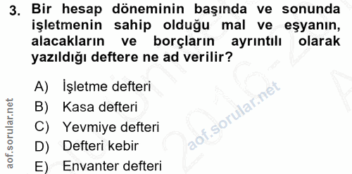 3. soru: Bir hesap döneminin başında ve sonunda işletmenin sahip olduğu mal ve eşyanın, alacakların ve borçların ayrıntılı ola…