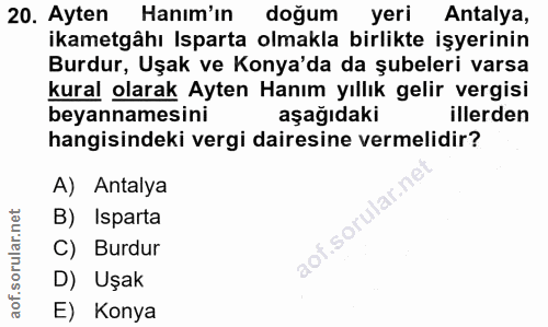 20. soru: Ayten Hanim'in doğum yeri Antalya, ikametgâhı Isparta olmakla birlikte işyerinin Burdur, Uşak ve Konya'da da şubeleri…