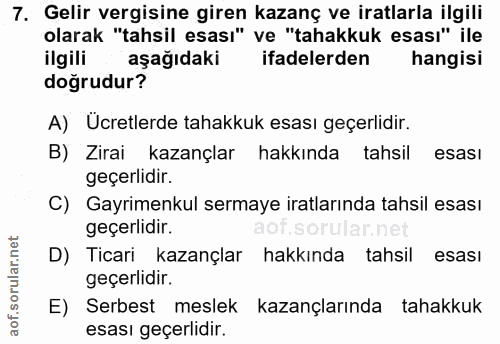 7. soru: Gelir vergisine giren kazanç ve iratlarla ilgili olarak "tahsil esası" ve "tahakkuk esası" ile ilgili aşağıdaki ifade…